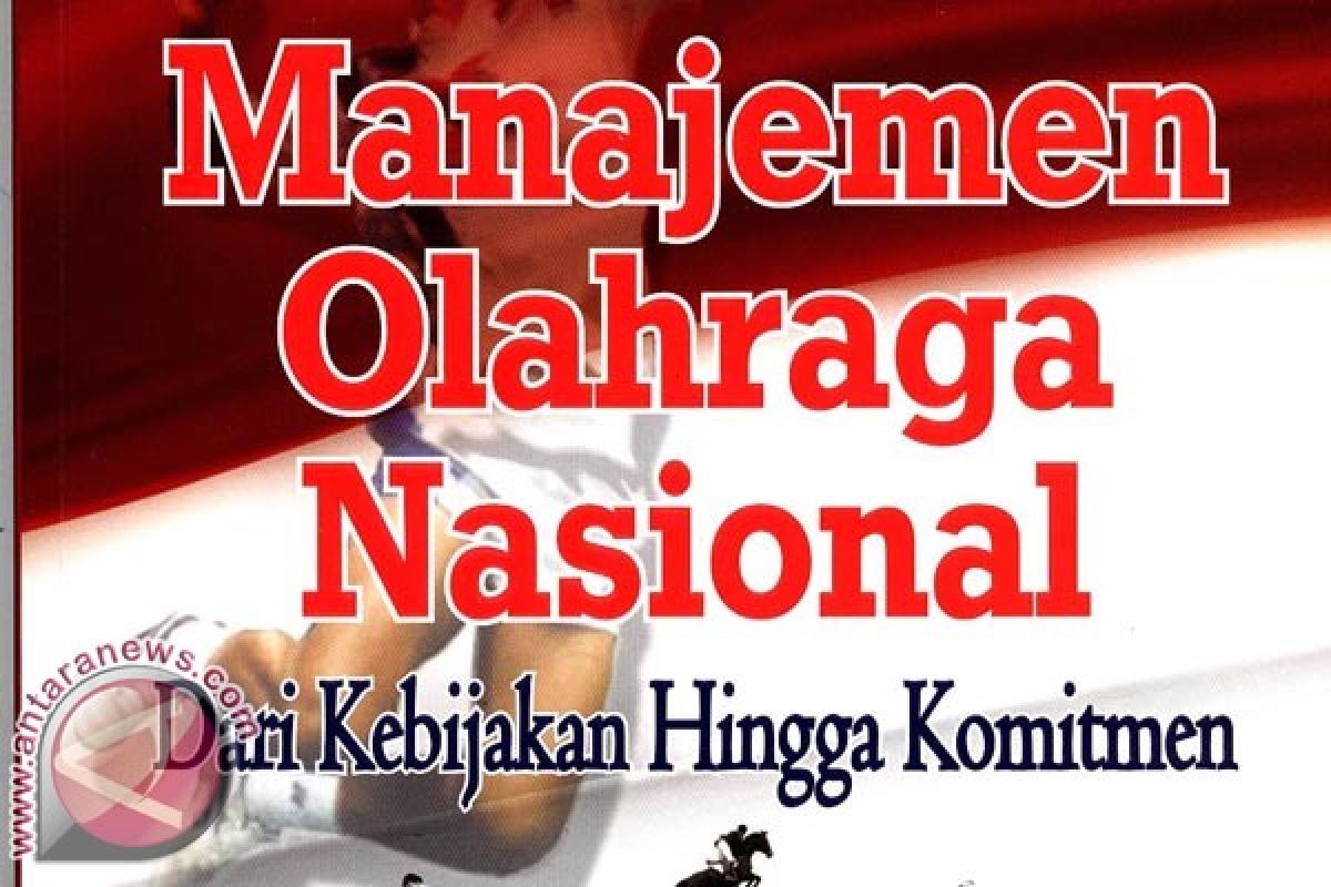 Manajemen Olahraga Nasional, dari Kebijakan Hingga Komitmen