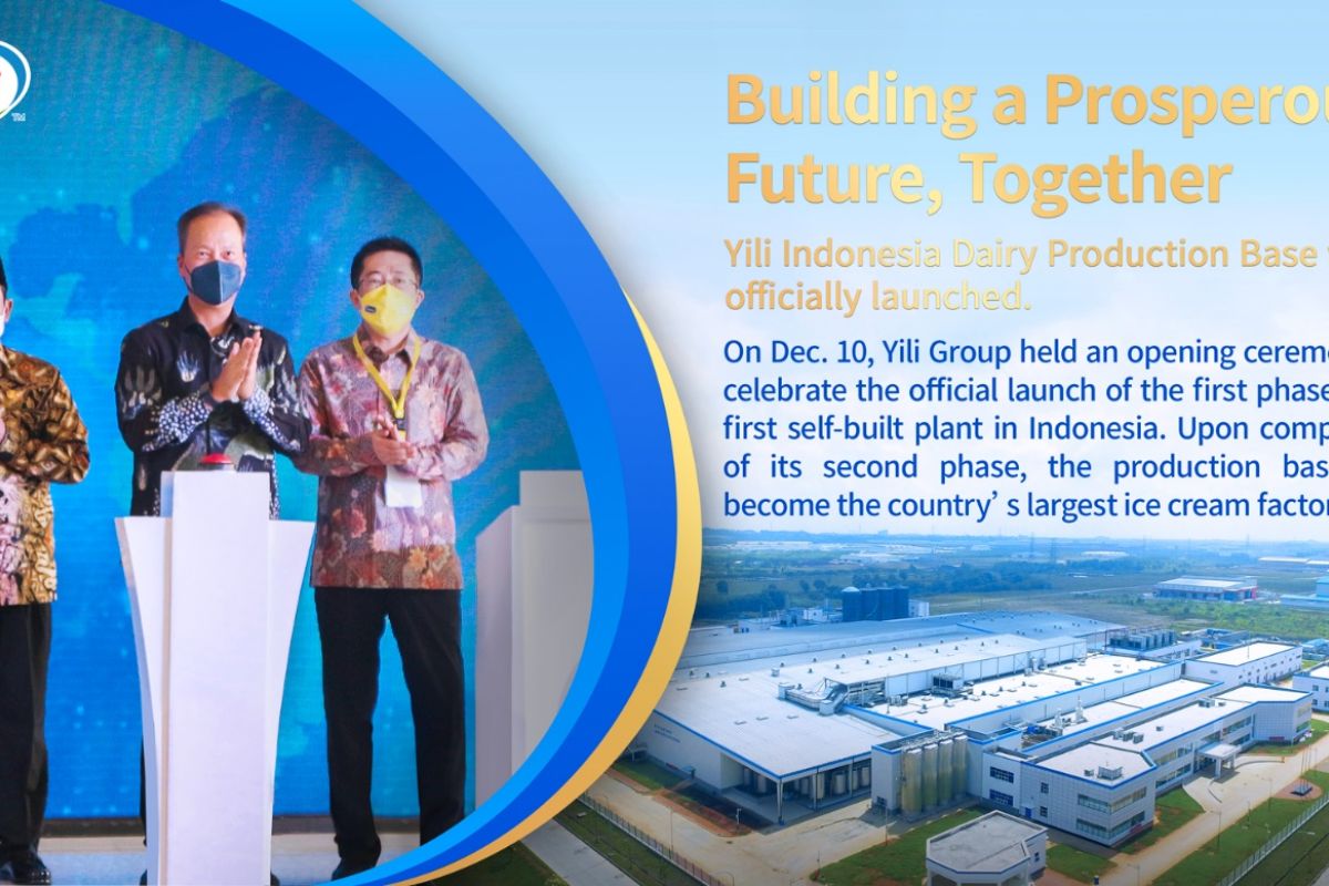 Yili Indonesia dairy production base launches first phase of operations, creating a new growth hub for Southeast Asia
