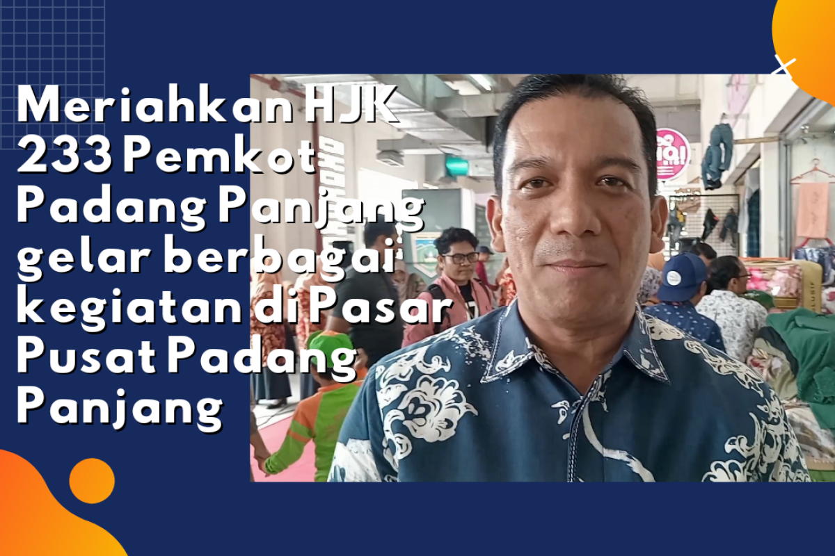 Video - Meriahkan HJK 233 Pemkot Padang Panjang gelar berbagai kegiatan di Pasar Pusat Padang Panjang