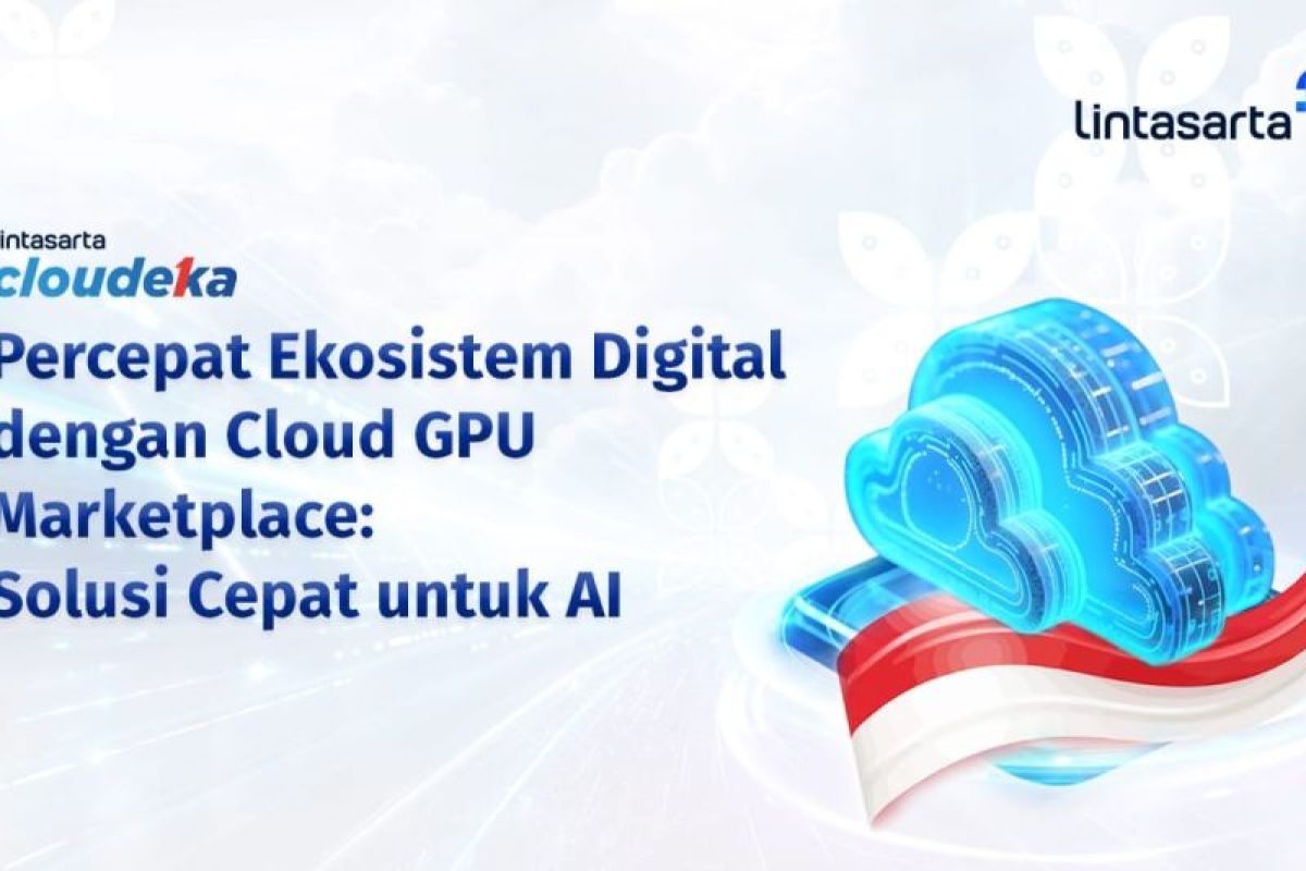 Lintasarta luncurkan Cloud GPU Marketplace, Pacu Ekosistem Digital dan AI Nasional