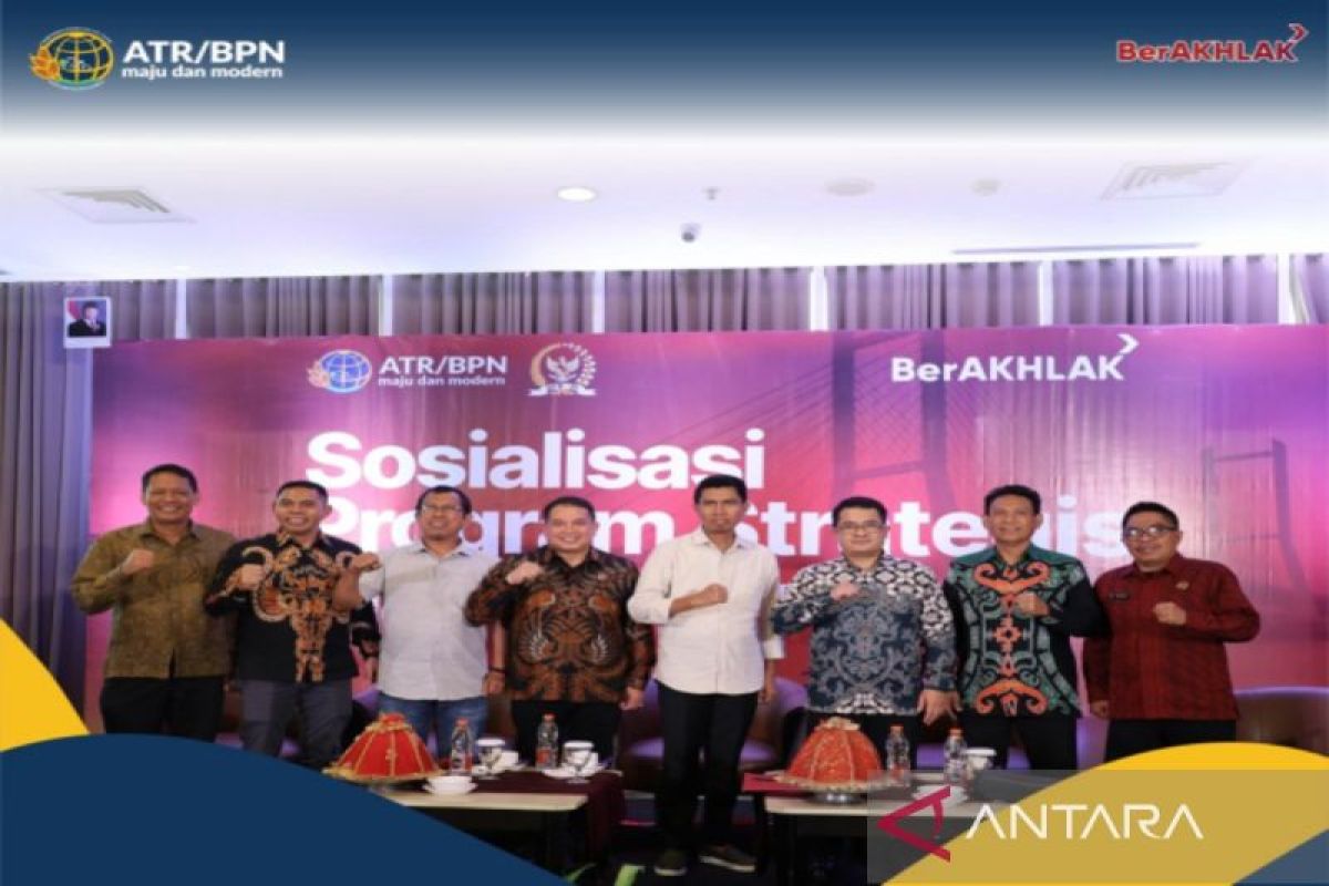 Komisi II DPR apresiasi sosialisasi program strategis Kementerian ATR/BPN