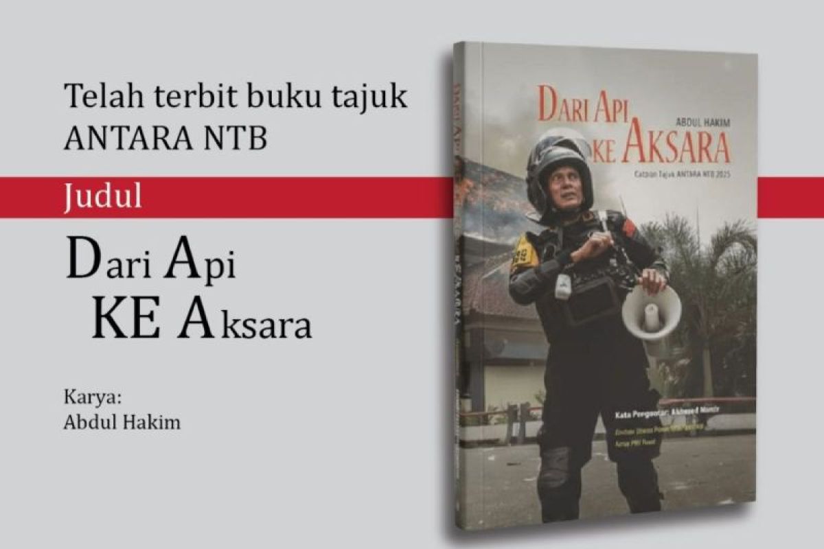 Buku 'Dari Api ke Aksara' lahir dari ruang redaksi ANTARA NTB