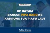 BP BATAM BANGUN PIPA BARU KE KAMPUNG TUA PIAYU LAUT