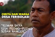 Cerita warga dari desa terisolasi dan porak poranda karena bencana