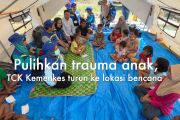 Pulihkan trauma anak, TCK Kemenkes turun ke lokasi bencana