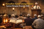 Tausiyah - Ramadhan memasuki setengah bulan, saatnya mengejar ampunan Allah