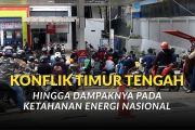 Konflik Timur Tengah hingga dampaknya pada ketahanan energi nasional