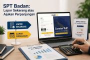 SPT Badan segera jatuh tempo, lapor sekarang atau ajukan perpanjangan? Ini yang perlu diketahui wajib pajak