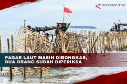 Pagar laut masih dibongkar, dua orang sudah diperiksa