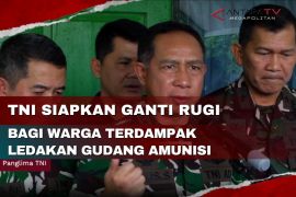 TNI siapkan ganti rugi bagi warga terdampak ledakan gudang amunisi
