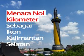 Feature - Menara Nol Kilometer Sebagai Ikon Kalsel Bagian 1