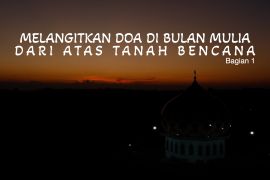 Melangitkan doa di bulan mulia dari atas lumpur bencana (1)