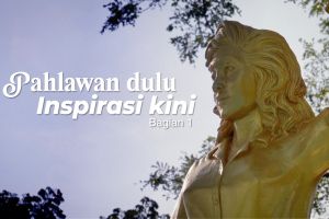 Pahlawan dulu, inspirasi kini (bagian 1)