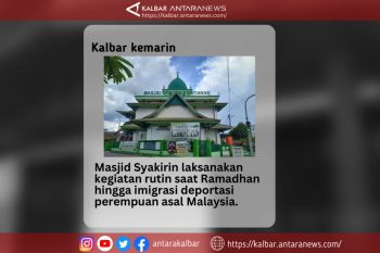 Kalbar kemarin, Kegiatan rutin Ramadhan di Masjid Syakirin hingga deportasi perempuan asal Malaysia