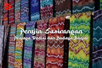 Feature - Perajin Sasirangan Penjaga Tradisi dan Budaya Banjar Bagian 1