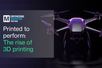 Mouser Electronics Explores the 3D Printing Revolution and Its Impact on Design, Engineering, and Manufacturing