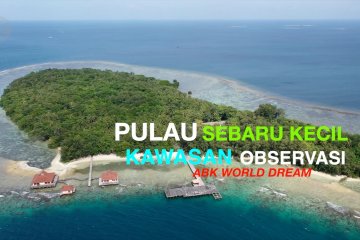 Mengintip Pulau Sebaru Kecil, kawasan observasi ABK World Dream