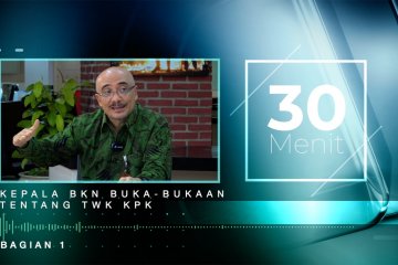 30 Menit - Kepala BKN buka-bukaan tentang TWK KPK - bagian 1