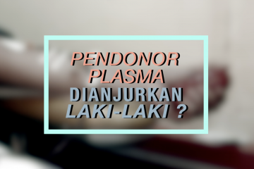 30 Menit Ekstra - Kenapa pendonor Plasma Konvalesen dianjurkan laki-laki? - bagian 3