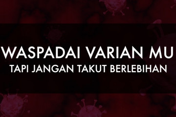 Waspadai varian Mu, tapi jangan takut berlebihan