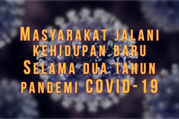 Masyarakat jalani kehidupan baru selama dua tahun pandemi COVID-19