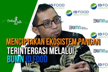 Friday Talk - Menciptakan ekosistem pangan terintegrasi melalui BUMN ID Food (bagian 1)