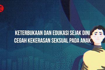 Keterbukaan dan edukasi sejak dini cegah kekerasan seksual pada anak