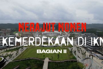 Merajut momen kemerdekaan di IKN bagian 2