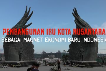 Pembangunan Ibu Kota Nusantara sebagai magnet ekonomi baru Indonesia