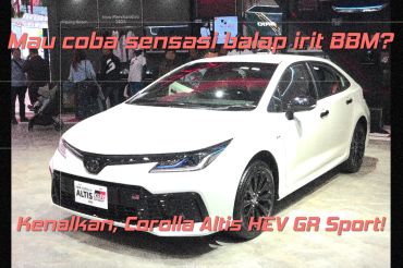 Mau coba sensasi balap irit BBM? Kenalkan, Corolla Altis HEV GR Sport!
