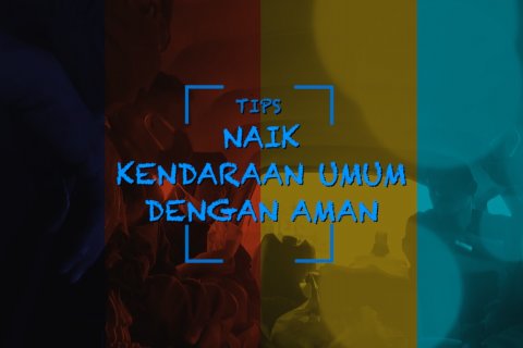 PSA - Tips naik kendaraan umum dengan aman