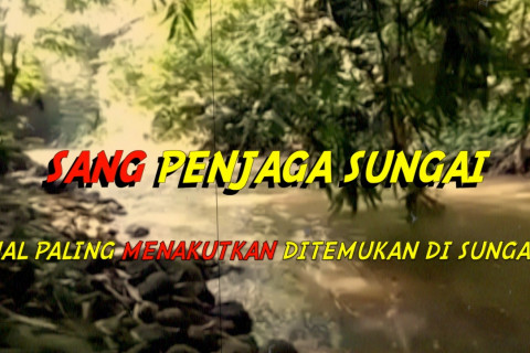 Cerita dari Selatan - Sang penjaga sungai (bagian 3 dari 3)