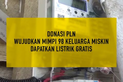 Donasi PLN wujudkan mimpi 98 keluarga miskin dapatkan listrik gratis