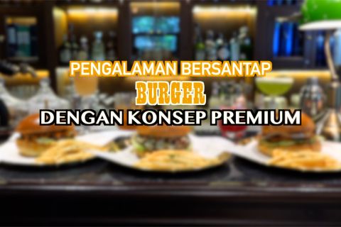 Pengalaman bersantap burger dengan konsep premium