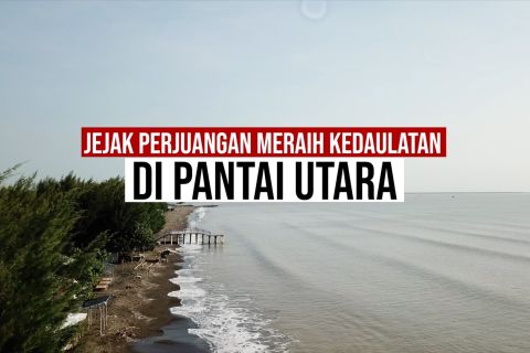 Jejak perjuangan meraih kedaulatan di Pantai Utara bagian 2