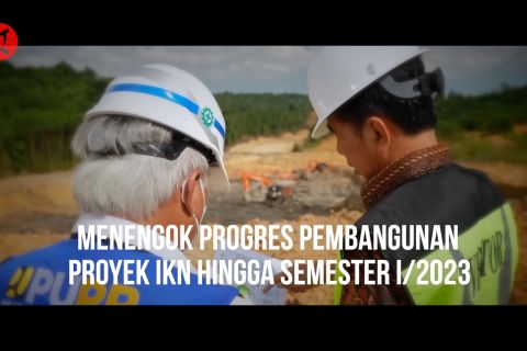 Menengok progres pembangunan proyek IKN hingga semester I/2023