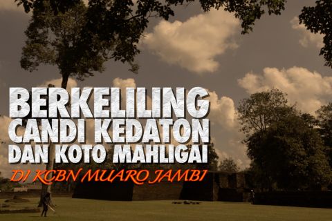 Berkeliling Candi Kedaton dan Koto Mahligai di KCBN Muaro Jambi