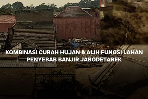 Kombinasi curah hujan & alih fungsi lahan, penyebab banjir Jabodetabek