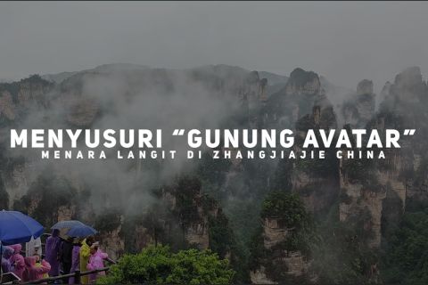 Menyusuri “Gunung Avatar”, menara langit di Zhangjiajie China