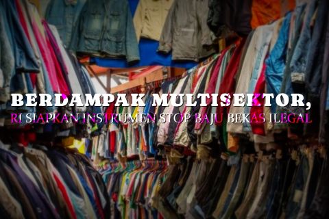 Berdampak multisektor, RI siapkan instrumen stop baju bekas ilegal