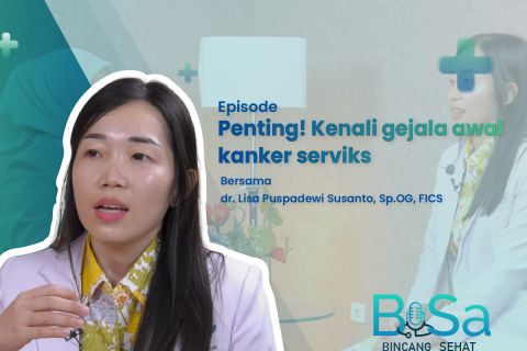 Bincang Sehat: Penting, kenali gejala awal kanker serviks!