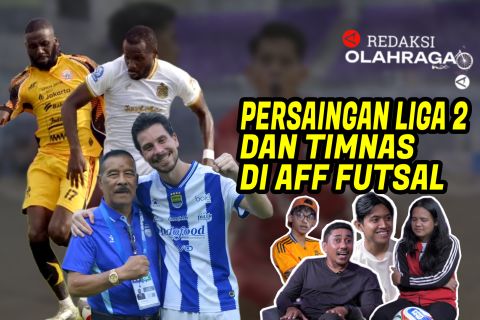 Redaksi Olahraga : Persaingan Liga 2 dan Futsal AFF