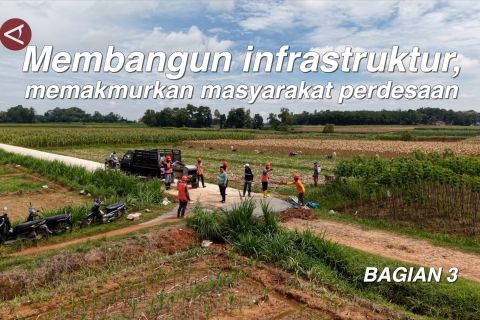 Membangun infrastruktur, memakmurkan masyarakat perdesaan (bagian 3)
